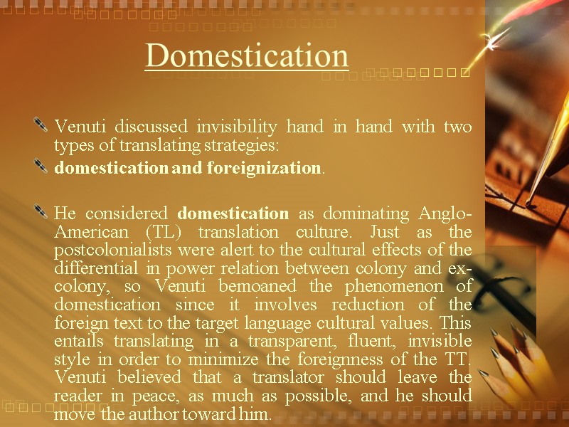 Domestication Venuti discussed invisibility hand in hand with two types of translating strategies: 